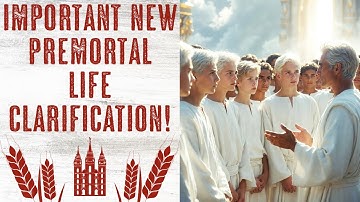 New! Important Premortal Life Clarification by Elder David A. Bednar