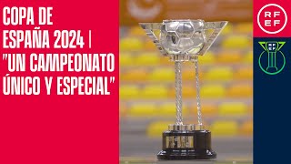 Copa de España 2024 | "Un campeonato único y especial"