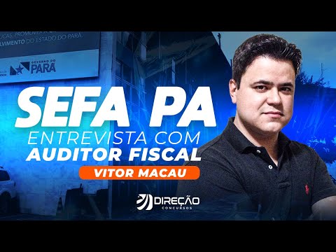 Concurso SEFA PA: Entrevista com Auditor Fiscal