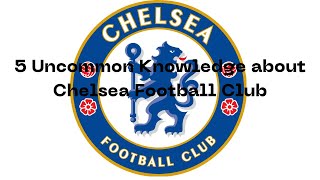 5 Uncommon Knowledge about Chelsea Football Club