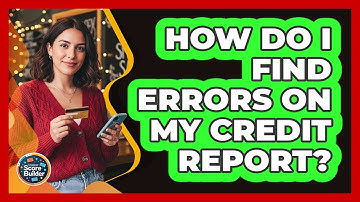 How Do I Find Errors on My Credit Report?