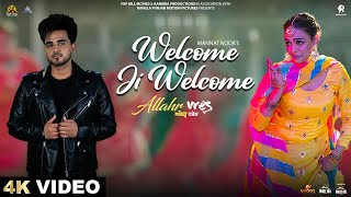 Welcome Ji Welcome | Mannat Noor | Allahr Vres | New Punjabi Song 2024 | Movie Rel. 7 June