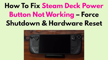 How To Fix Steam Deck Power Button Not Working – Force Shutdown & Hardware Reset