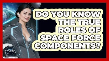 Do You Know The True Roles Of Space Force Components? - Warriors In Space