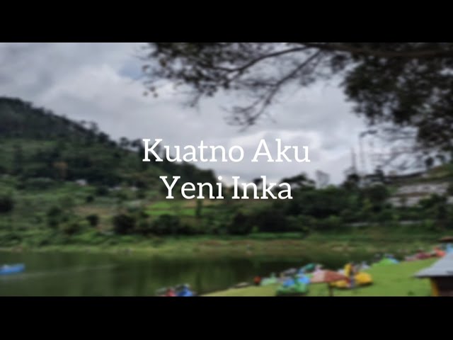 Kuatno Aku - Yeni Inka (Lirik lagu) class=
