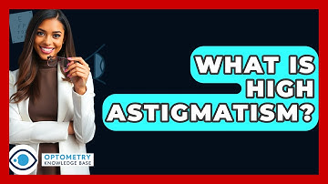 What Is High Astigmatism? - Optometry Knowledge Base