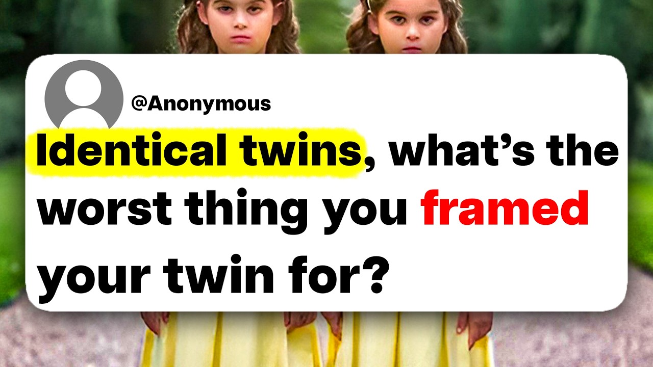 Identical twins, what's the worst thing you framed your twin for?