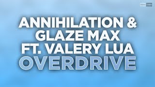 Annihilation & GLAZE MAX - Overdrive (feat. Valery Lua) (Official Audio) #jackinhouse