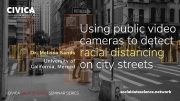 Using public video cameras to detect racial distancing | CIVICA Data Science Seminar Series