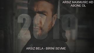 ARSIZ BELA - BİRİNİ SEVME _4K [ YENİ 2019 ]