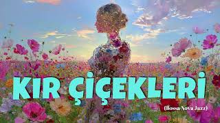 Kır Çiçekleri (Bossa Nova Jazz)