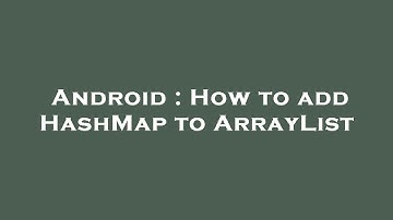 Android : How to add HashMap to ArrayList