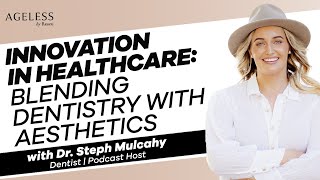 Innovation In Healthcare:  Blending Dentistry with Aesthetics with Dr. Steph Mulcahy