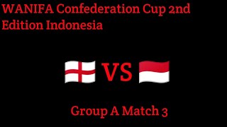 WANIFA CONFEDERATION CUP 2ND EDITION INDONESIA GROUP A MATCH 3 (🏴󠁧󠁢󠁥󠁮󠁧󠁿 VS 🇮🇩)