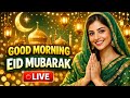 Eid Mubarak LIVE 🌙 Don’t Miss This Special Morning Vibes ✨