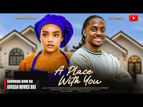A PLACE WITH YOU ( CHINENYE ULAEGBU, PETER KOMBA ) | Nigerian Movies 2026 Latest Full Movies