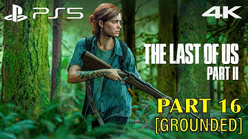 THE LAST OF US 2 (GROUNDED) PS5 Gameplay Walkthrough Part 16 FULL GAME [4K 60FPS] NO Commentary