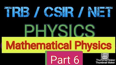 TRB/CSIR/JRF/NET/SLET Mathematical Physics Part 6