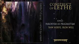 CONSTRUCT OF LETHE - Paroxysm As Pragmatism / Raw Nerve, Iron Will | Transcending Obscurity
