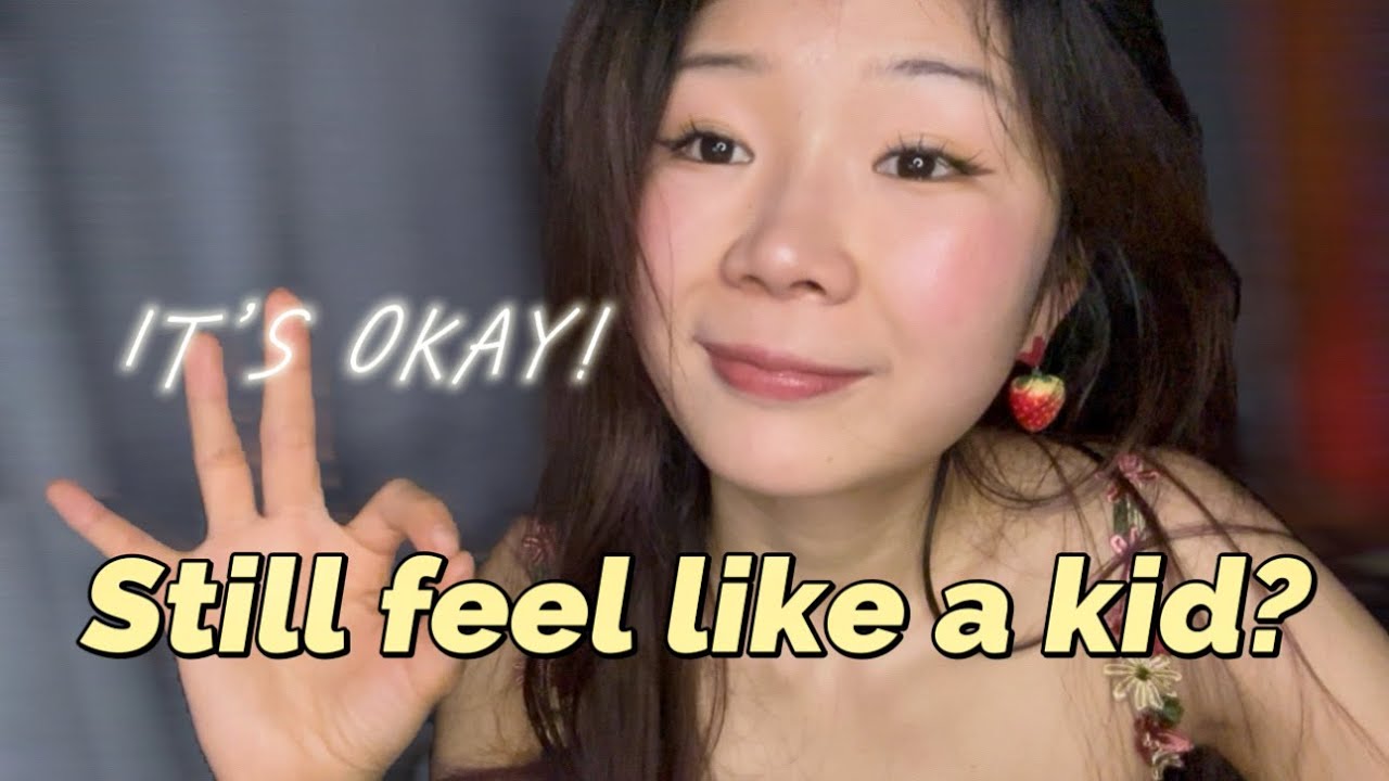 Why it's okay to feel like a Kid Even as an Adult