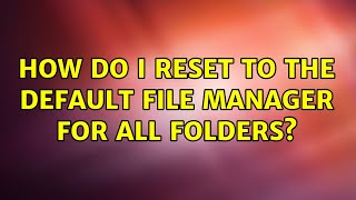 How do I reset to the default file manager for all folders?