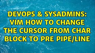 Famous DevOps & SysAdmins: Vim how to change the cursor from char block to pre pipe/line (4 Solutions!!) Profile