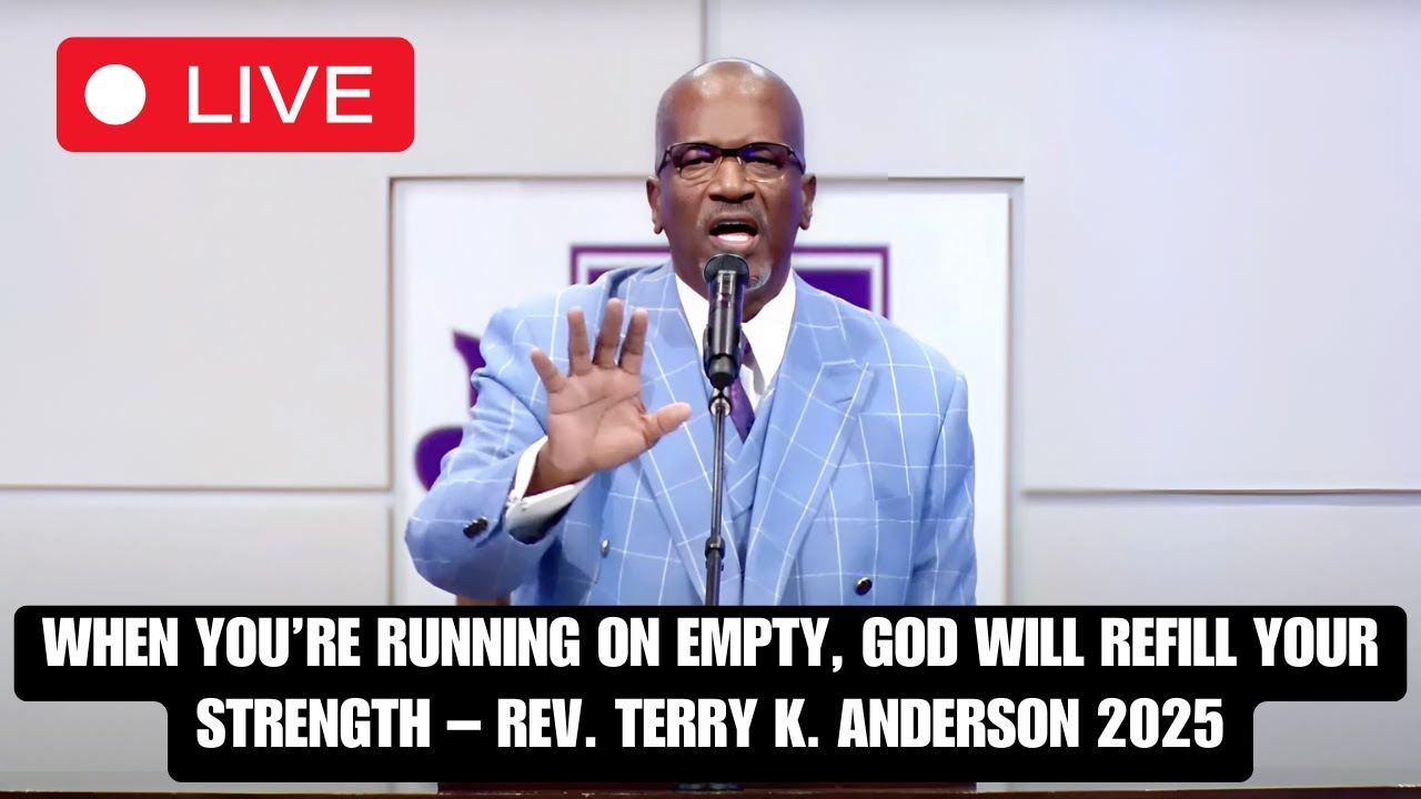 When You’re Running on Empty, God Will Refill Your Strength – Rev. Terry K. Anderson 2025