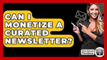 Can I Monetize A Curated Newsletter? - TheEmailToolbox.com