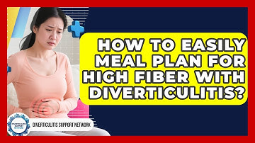 How To Easily Meal Plan For High Fiber With Diverticulitis? - Diverticulitis Support Network