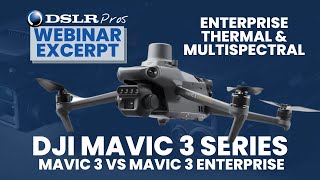 DSLRPros Webinar Excerpt | Mavic 3 Enterprise Series | Mavic 3 vs Mavic 3 Enterprise