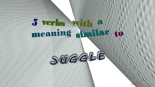juggle - 6 verbs which are synonyms of juggle (sentence examples)