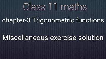 NCERT Class 11 maths chapter-3 Trigonometric Functions: miscellaneous exercise solution