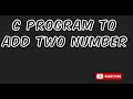 Add two numbers in C language | Addition of two Numbers |Simple Trick