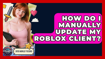 How Do I Manually Update My Roblox Client? - Open World Tycoons