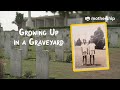 Growing Up in A Graveyard