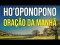 HO’OPONOPONO ORAÇÃO DA MANHÃ