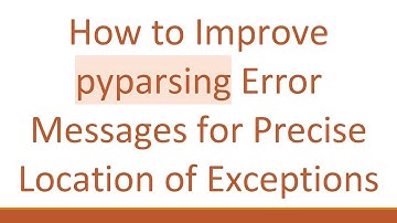 How to Improve pyparsing Error Messages for Precise Location of Exceptions