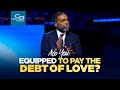 Are You Equipped to Pay the Debt of Love? - Sunday Service