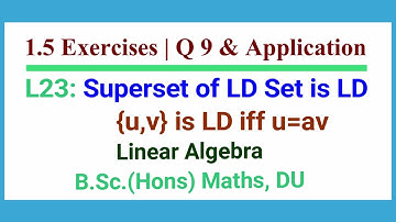 L23 | Superset of LD Set is LD | Sunset of LI Set is LI | Linear Algebra | Two Vectors are LD | B Sc