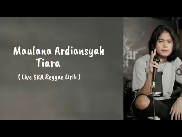 Maulana Ardiansyah - Tiara (Lirik Lagu) Live SKA Reggae #maulanaardiansyah #Tiara #Lirik class=