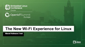 The New Wi-Fi Experience for Linux - Marcel Holtmann, Intel