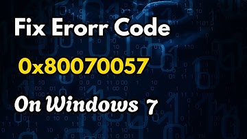 FIX Error Code 0x80070057 On Windows NOW
