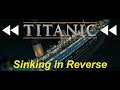 Titanic sinking in reverse