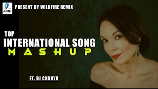 Top International Song Mashup - DJ Chhaya | WildFire Remix