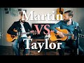 Martin vs taylor  high end comparison