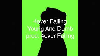 4ever Falling - Young And Dumb (prod. 4ever Falling)