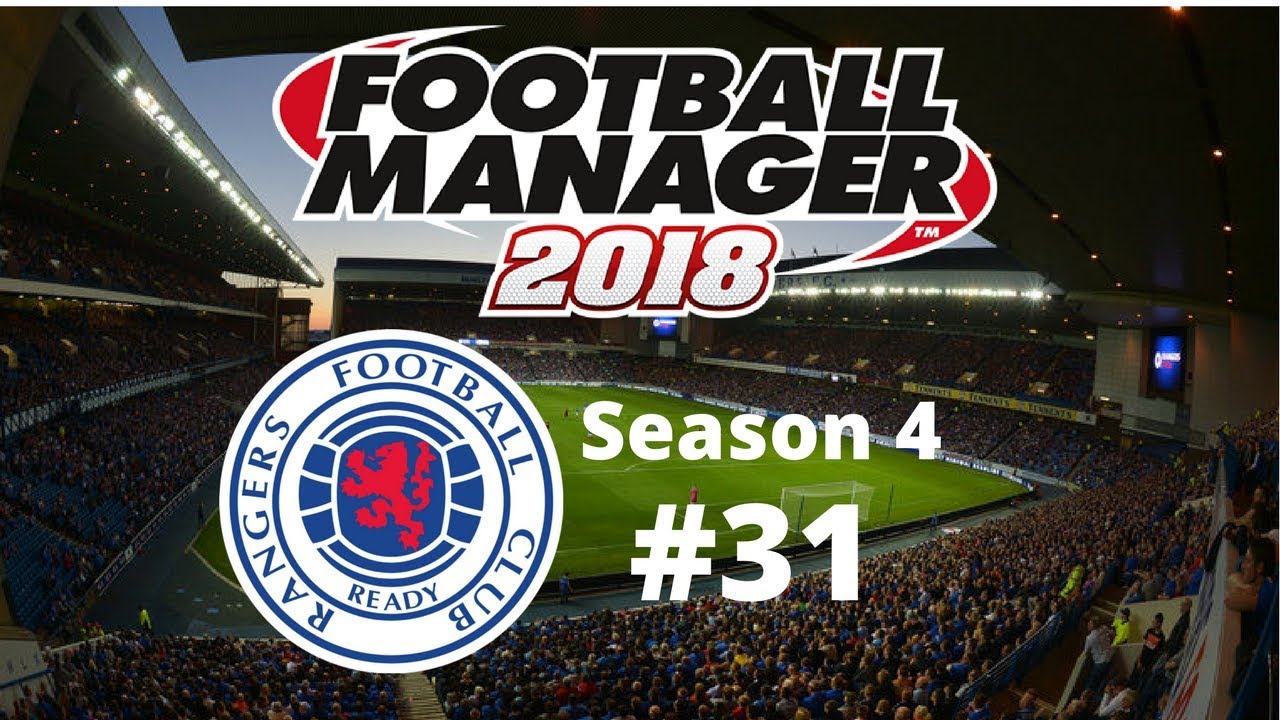 Let's Play FM2018 - Rangers FC - Season 4 Episode 31 - Scottish Cup Semi Final!