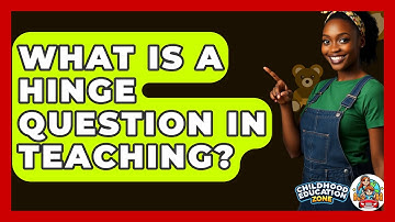 What Is A Hinge Question In Teaching? - Childhood Education Zone