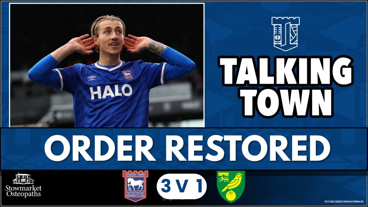 🔥 ORDER RESTORED! Ipswich Town 3-1 Norwich City – Derby Day Reaction | Talking Town Podcast 
