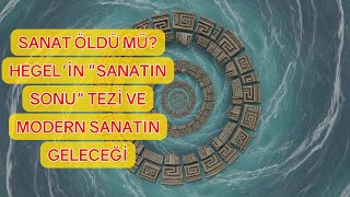 Sanat Öldü Mü? Hegel'in \